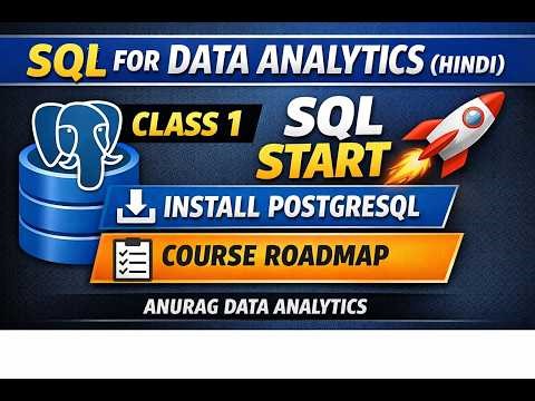 SQL for Data Analytics (Hindi) Class 1 | PostgreSQL Installation + Roadmap | Anurag Data Analytics