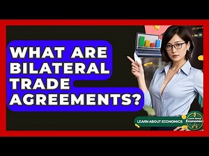What Are Bilateral Trade Agreements? - Learn About Economics