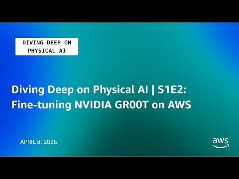 Diving Deep on Physical AI | S1E2 | Fine-tuning NVIDIA GR00T on AWS