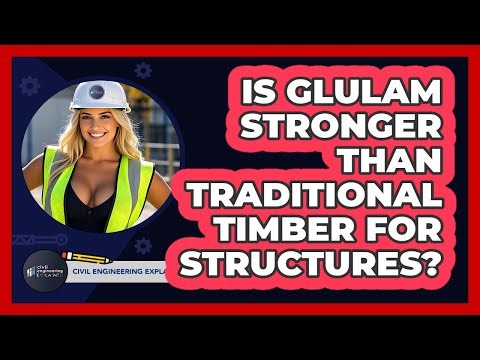 Is Glulam Stronger Than Traditional Timber For Structures? - Civil Engineering Explained