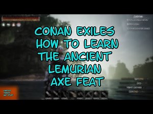 Conan Exiles How to Learn the Ancient Lemurian Axe Feat