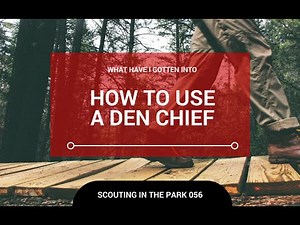 Scouting In The Park 056 - What does a Den Chief Actually Do.
