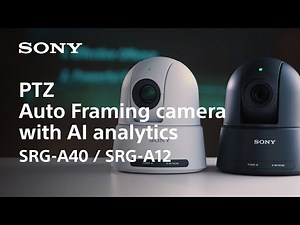 Product Feature | PTZ Auto Framing camera with AI analytics | Sony | SRG-A40 & SRG-A12
