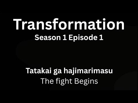Transformation S1 E1 The fight Begins