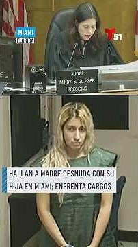 Hallan a madre desnuda con su hija en Miami; enfrenta cargos