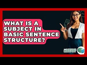 What Is A Subject In Basic Sentence Structure? - The Language Library