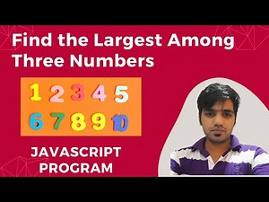 JavaScript Program to Find the Largest Among Three Numbers || JavaScript Programs