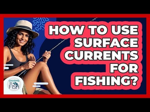 How To Use Surface Currents For Fishing?