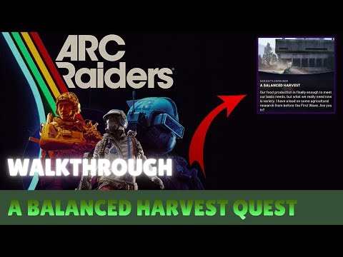ARC RAIDERS - How to complete A Balanced Harvest Quest (Quick Walkthrough)