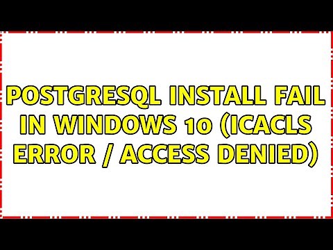 PostgreSQL Install Fail in Windows 10 (icacls error / access denied) (7 Solutions!!)