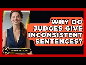 Why Do Judges Give Inconsistent Sentences? - Justice System Explained