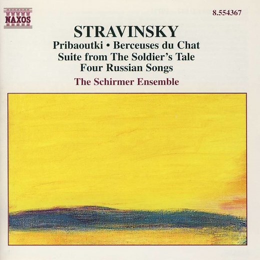 Stravinsky, The Schirmer Ensemble - Pribaoutki • Berceuses Du Chat • Suite From The Soldier's Tale • Four Russian Songs