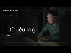 Bài 1 Dữ liệu là gì | Những khái niệm phải biết về database