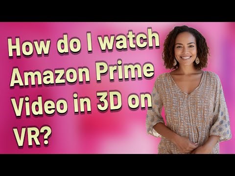 How do I watch Amazon Prime Video in 3D on VR?