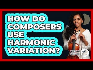 How Do Composers Use Harmonic Variation?