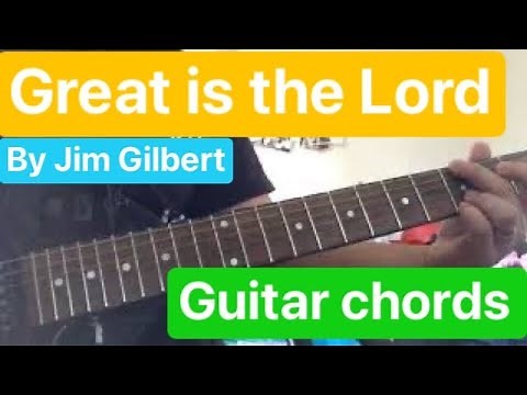 Great is the Lord guitar chords by Jim Gilbert