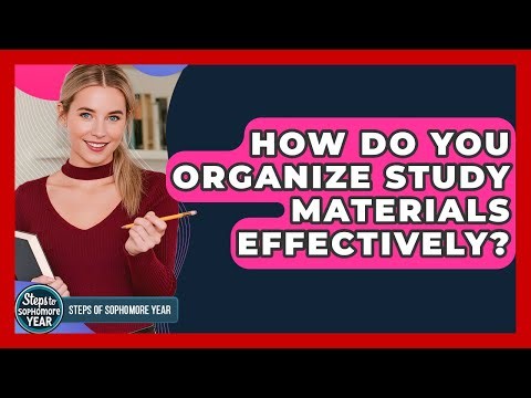 How Do You Organize Study Materials Effectively? - Steps to Sophomore Year