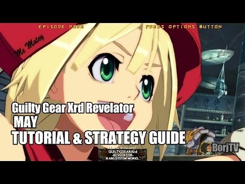 MAY Guilty Gear Xrd Revelator | Tutorial & Strategy Guide