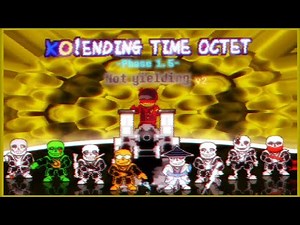 【KO!Ending Time Octet】- Phase 1.5: Not yielding V2