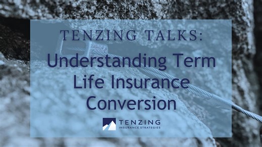 Tenzing Talks: Understanding Term Life Insurance Conversion