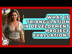 What Is Triangulation In Development Project Evaluation? - Anthropology Insights