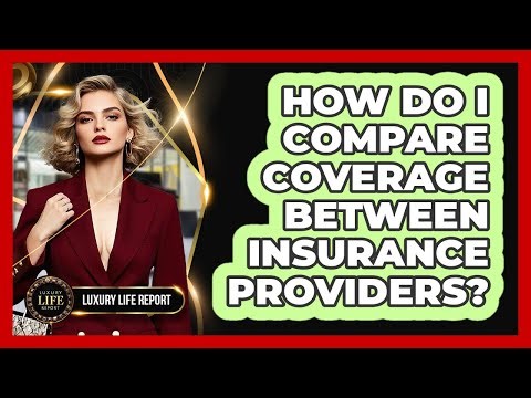 How Do I Compare Coverage Between Insurance Providers?