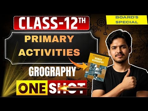 Primary Activities | Chapter 4|Geography| Class 12th| One shot💥
