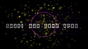 Swap Bad Time Trio Full Ost (200 subscriber special) 1/3