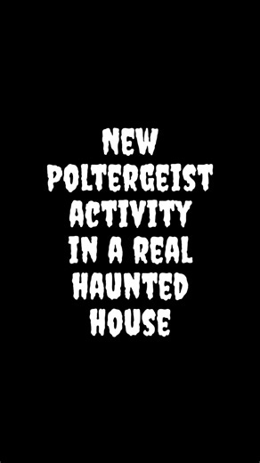 New Poltergeist Activity in a Real Haunted House