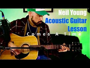 Neil Young Guitar Lesson - Comes A Time