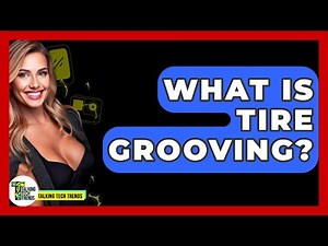 What Is Tire Grooving? - Talking Tech Trends