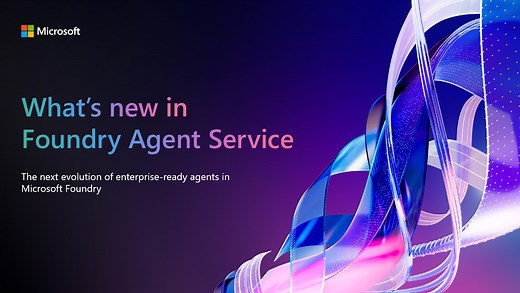 Foundry Agent Service at Ignite 2025: Simple to Build. Powerful to Deploy. Trusted to Operate.