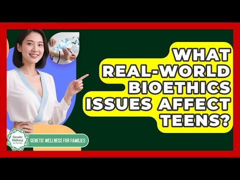 What Real-world Bioethics Issues Affect Teens? - Genetic Wellness for Families
