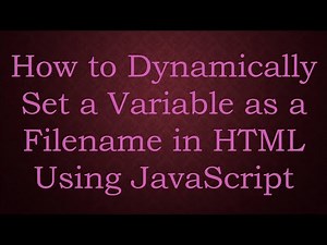 How to Dynamically Set a Variable as a Filename in HTML Using JavaScript