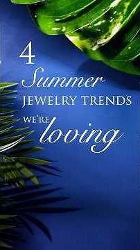 4 Summer Jewelry Trends We're Loving