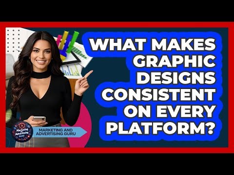 What Makes Graphic Designs Consistent On Every Platform? - Marketing and Advertising Guru