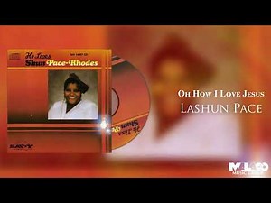 LaShun Pace - Oh How I Love Jesus