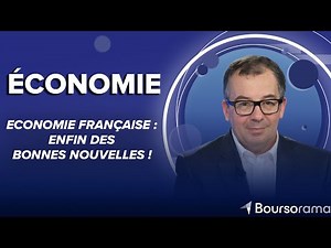 Economie française : enfin des bonnes nouvelles !