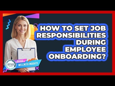 How To Set Job Responsibilities During Employee Onboarding?