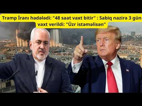 Tramp İranı hədələdi: "48 saat vaxt bitir" : Sabiq nazirə 3 gün vaxt verildi: "Üzr istəməlisən"