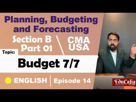Budget 7/7 | Planning, Budgeting & Forecasting | Section B | CMA USA | Part 1 | Episode 14