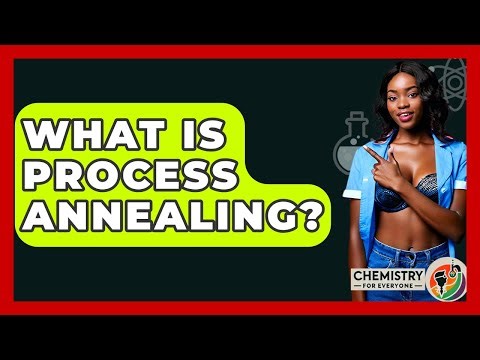 What Is Process Annealing? - Chemistry For Everyone