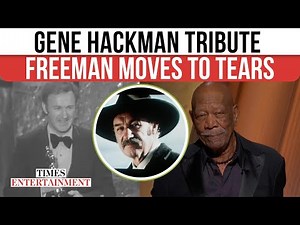 Gene Hackman's Friend Morgan Freeman Gets Emotional; Delivers Heartfelt Oscars Memoriam Tribute