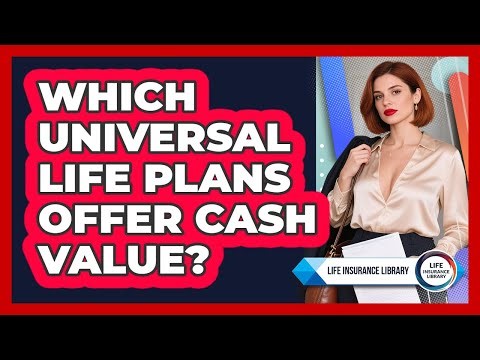Which Universal Life Plans Offer Cash Value?