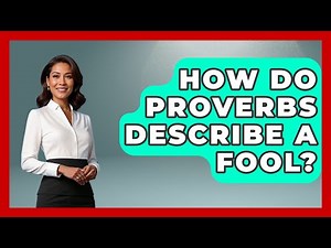 How Do Proverbs Describe A Fool? - Explaining Bible Verses
