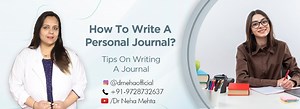 How To Write A Personal Journal? 10 Useful Tips On Writing A Journal - Best Clinical Psychologist In India - Dr Neha Mehta