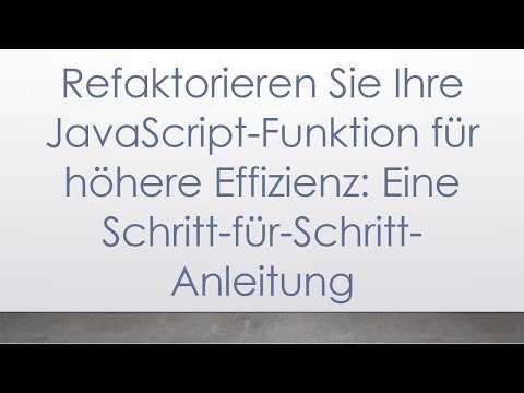 Refaktorieren Sie Ihre JavaScript-Funktion für höhere Effizienz: Eine Schritt-für-Schritt-Anleitung