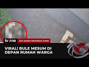 Video Mesum Antara WNA dan Warga Lokal Viral, Pelaku Dalam Pencarian Polisi - tvOnenews