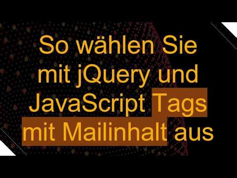 So wählen Sie mit jQuery und JavaScript Tags mit Mailinhalt aus