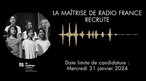 La Maîtrise de Radio France recrute ! Inscriptions au concours de recrutement pour la rentrée scolaire 2024/2025 jusqu'au 31 janvier 2024 https://www.maisondelaradioetdelamusique.fr/page/recrutement-la-maitrise-de-radio-france | Radio France